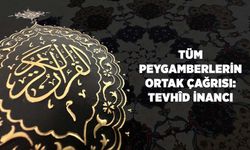 Tüm Peygamberlerin Ortak Çağrısı: Tevhid İnancı