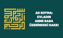 Ad Koyma: Evladın Anne Baba Üzerindeki Hakkı