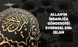 Allah'ın İnsanlığa Gönderdiği Evrensel Din: İslam