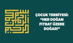 Çocuk Terbiyesi: Her Doğan Fıtrat Üzere Doğar