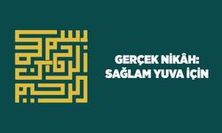 Gerçek Nikah: Sağlam Yuva İçin