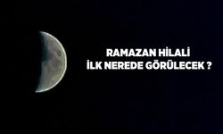 Ramazan hilali ilk nerede görülecek