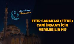 Fıtır sadakası (fitre) cami inşaatı için verilebilir mi?