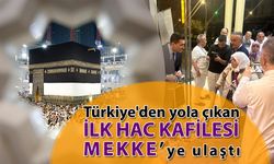 Türkiye'den yola çıkan ilk hac kafilesi Mekke'ye ulaştı