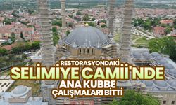 Selimiye Camii'nde ana kubbe çalışmaları bitti