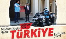 Motosikletli hafız şehitler için Türkiye turuna çıktı