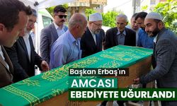 Başkan Erbaş'ın vefat eden amcası ebediyete uğurlandı