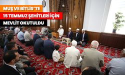 Muş ve Bitlis'te 15 Temmuz dolayısıyla şehitleri için mevlit okutuldu