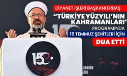 Diyanet İşleri Başkanı Erbaş “Türkiye Yüzyılı’nın Kahramanları" programında 15 Temmuz Şehitleri için dua etti