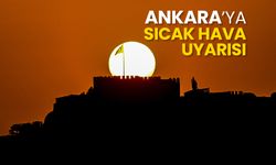Ankara için 'sıcak hava' uyarısı