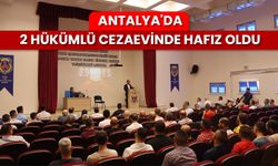 Antalya'da 2 hükümlü cezaevinde hafız oldu