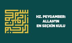 Hz. Peygamber: Allah'ın En Seçkin Kulu