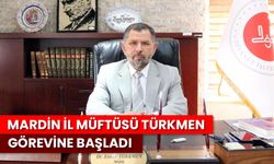 Mardin İl Müftüsü Türkmen görevine başladı