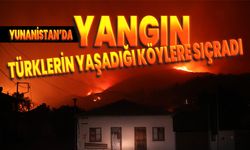 Yunanistan'da yangın Türklerin yaşadığı köylere sıçradı