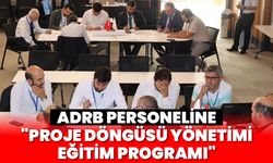 ADRB personeline "Proje Döngüsü Yönetimi Eğitim Programı"