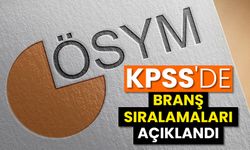 KPSS'de branş sıralamaları açıklandı
