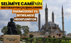 Selimiye Camii'nin restorasyon çalışmalarının önümüzdeki yıl bitirilmesi hedefleniyor