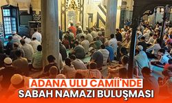 Adana Ulu Camii'nde sabah namazı buluşması
