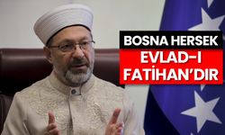 Başkan Erbaş: Bosna Hersek "Evlad-ı Fatihan"dır