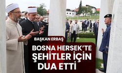 Başkan Erbaş, Bosna Hersek’te şehitler için dua etti