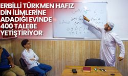 Erbilli Türkmen hafız, din ilimlerine adadığı evinde 400 talebe yetiştiriyor