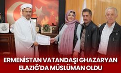 Ermenistan vatandaşı Ghazaryan Elazığ'da Müslüman oldu