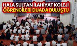 Hala Sultan İlahiyat Koleji öğrencileri duada buluştu