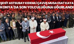 Şehit Astsubay Kıdemli Çavuş Musa Esat Kaya, Konya'da son yolculuğuna uğurlandı