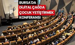 Bursa'da "Dijital Çağda Çocuk Yetiştirmek" konferansı
