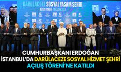 Cumhurbaşkanı Erdoğan, İstanbul’da Darülaceze Sosyal Hizmet Şehri Açılış Töreni’ne katıldı