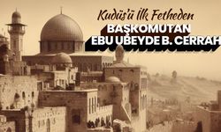 Kudüs’ü ilk fetheden başkomutan Ebu Ubeyde b. Cerrah