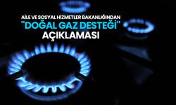 Aile ve Sosyal Hizmetler Bakanlığından "doğal gaz desteği" açıklaması