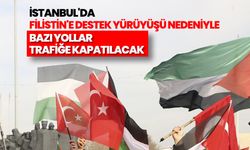 İstanbul'da Filistin'e destek yürüyüşü nedeniyle bazı yollar trafiğe kapatılacak