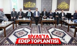 Sivas'ta EDEP toplantısı