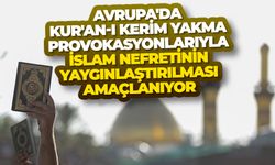 Avrupa'da Kur'an-ı Kerim yakma provokasyonlarıyla İslam nefretinin yaygınlaştırılması amaçlanıyor