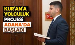 "Kur'an'a Yolculuk" projesi Adana’da başladı