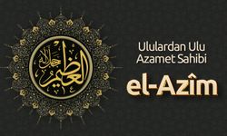 Ululardan Ulu Azamet Sahibi: El-Azîm