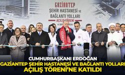 Cumhurbaşkanı Erdoğan, Gaziantep Şehir Hastanesi ve Bağlantı Yolları Açılış Töreni’ne katıldı