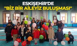 Eskişehir'de "Biz Bir Aileyiz Buluşması"