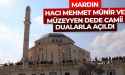 Mardin Hacı Mehmet Münir ve Müzeyyen Dede Camii dualarla açıldı