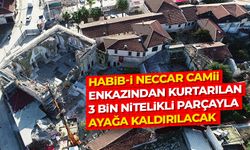 Habib-i Neccar Camii, enkazından kurtarılan 3 bin nitelikli parçayla ayağa kaldırılacak