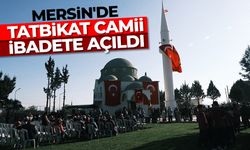 Mersin'de Tatbikat Camii ibadete açıldı