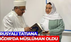 Rusyalı Tatiana Iğdır'da Müslüman oldu