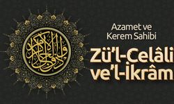 Azamet ve Kerem Sahibi:  Zü’l-Celâli ve’l-İkrâm