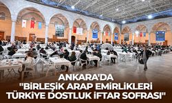 Ankara'da "Birleşik Arap Emirlikleri-Türkiye Dostluk İftar Sofrası"