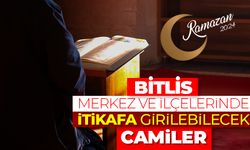 Bitlis merkez ve ilçelerinde itikafa girilebilecek camiler - Ramazan 2024