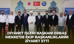 Diyanet İşleri Başkanı Erbaş, Mekke’de ekip başkanlıklarını ziyaret etti