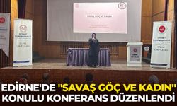 Edirne'de "Savaş Göç ve Kadın" konulu konferans düzenlendi