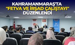 Kahramanmaraş'ta "Fetva ve İrşad Çalıştayı" düzenlendi