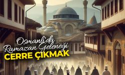 Osmanlı'da ramazan geleneği cerre çıkmak
